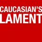 Caucasian's Lament