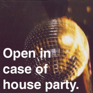 Open in case of house party.