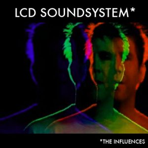 LCD Soundsystem: The Influences